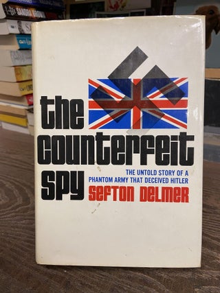 Item #72893 The Counterfeit Spy. Sefton Delmer