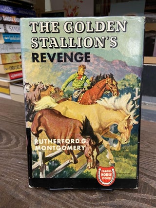 Item #72900 The Golden Stallion Revenge. Rutherford G. Montgomery