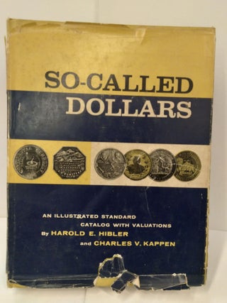 Item #72906 So-Called Dollars: An Illustrated Standard Catalog With Valuations. Harold Hibler