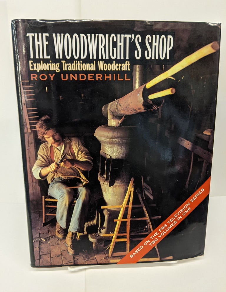 Item #72930 The Woodwright's Shop: Exploring Traditional Woodcraft. Roy Underhill.