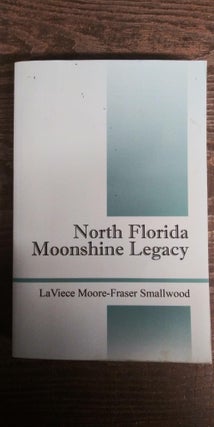Item #72936 North Florida Moonshine Legacy. Fraser Smallwood LaViece Moore