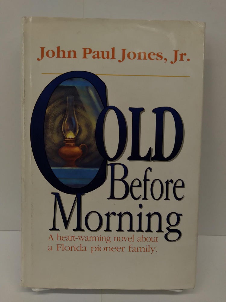 Item #72974 Cold Before Morning: A Heart-Warming Novel About a Florida Pioneer Family. John Paul Jones, Jr.
