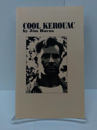 Item #72992 Cool Kerouac. Jim Burns