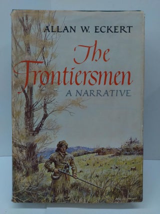 Item #73012 The Frontiersmen: A Narrative. Allan Eckert