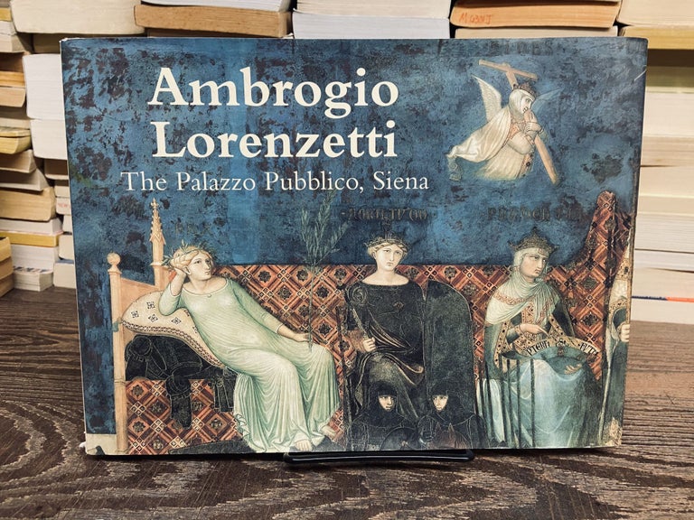 Item #73064 Ambrogio Lorenzetti: The Palazzo Pubblico, Siena. Randolph Starn.