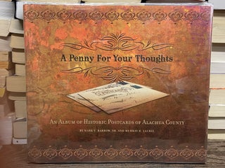 Item #73123 A Penny For Your Thoughts: An Album of Historic Postcards of Alachua County. Mark V....