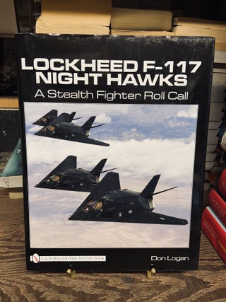 Item #73134 Lockheed F-117 Night Hawks: A Stealth Fighter Roll Call. Don Logan