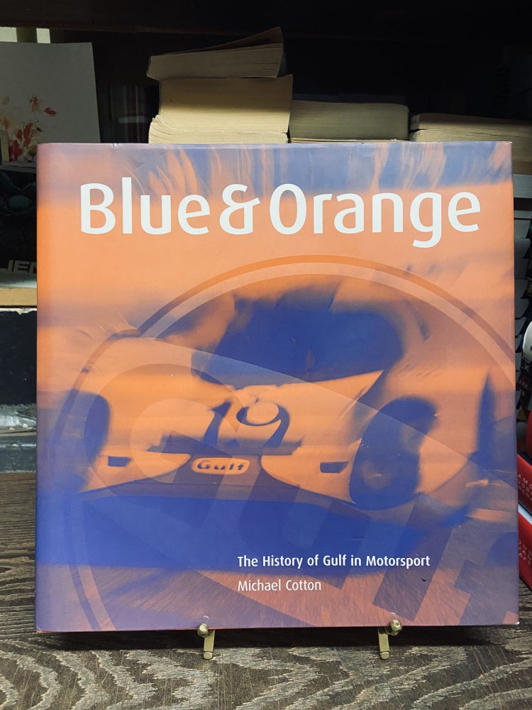 Item #73137 Blue & Orange: The History of Gulf in Motorsport. Michael Cotton.