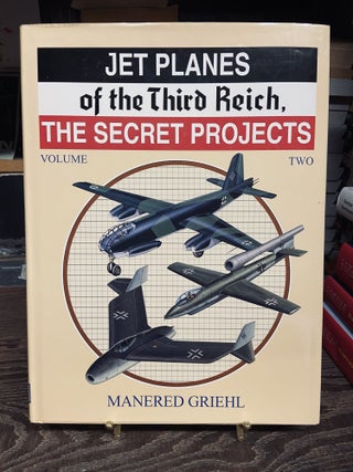 Item #73150 Jet Planes of the Thrid Reich, The Secret Projects (Volume Two). Manered Griehl