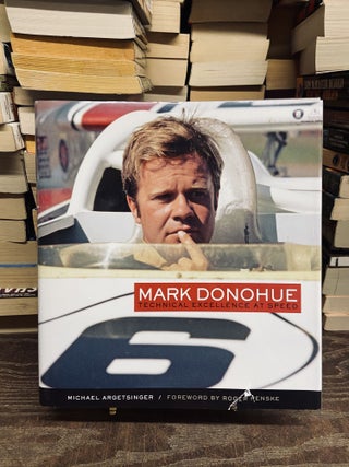 Item #73155 Mark Donohue: Technical Excellence at Speed. Michael Argetsinger