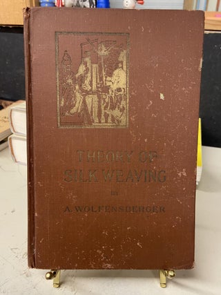Item #73184 Theory of Silk Weaving. Arnold Wolfensberger