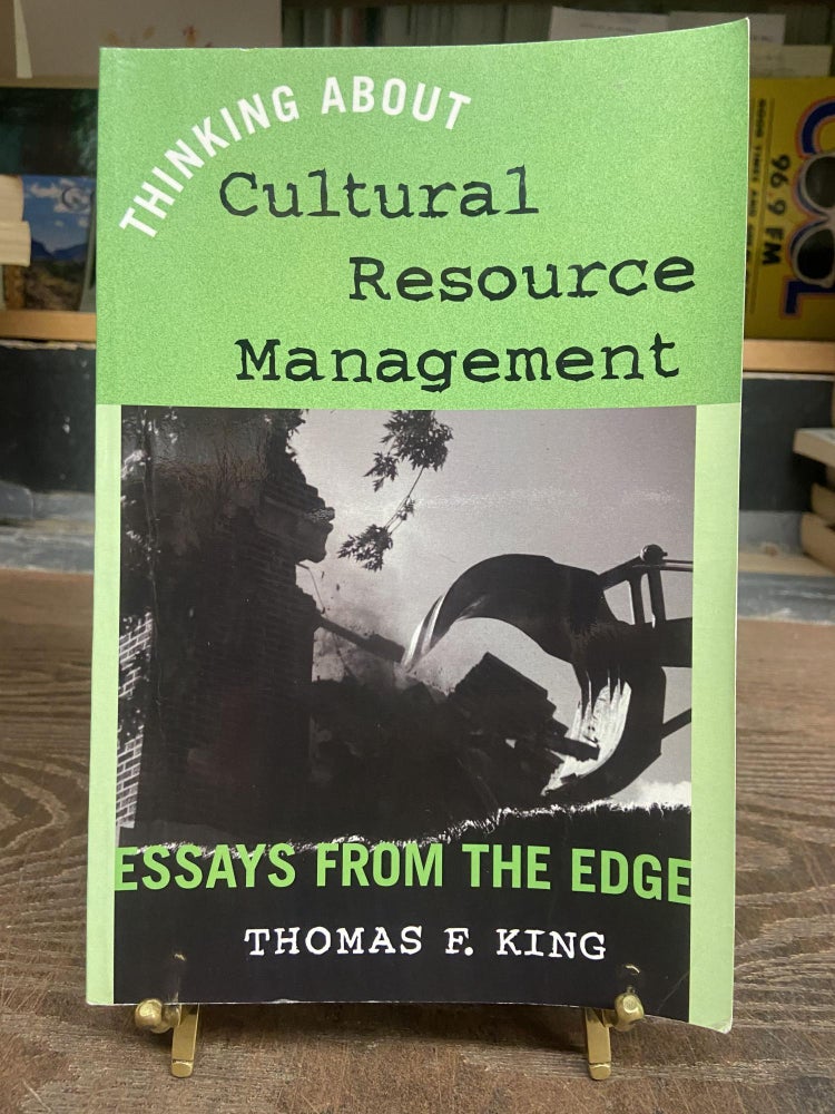 Item #73207 Thinking about Cultural Resource Management: Essays from the Edge. Thomas F. King.
