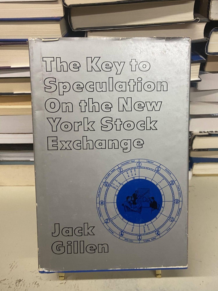 Item #73211 The Key to Speculation on the New York Stock Exchange. Jack Gillen.