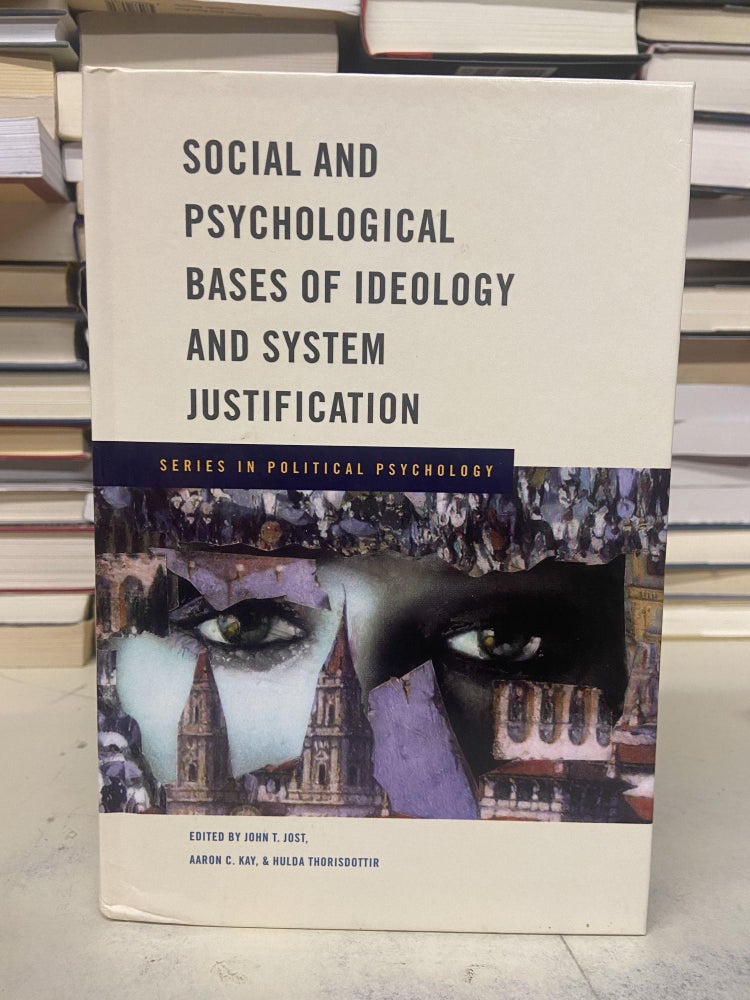 Item #73215 Social and Psychological Bases of Ideology and System Justification (Series in Political Psychology). John T. Jost, Aaron C. Kay, Hulda Thorisdottir, edited.