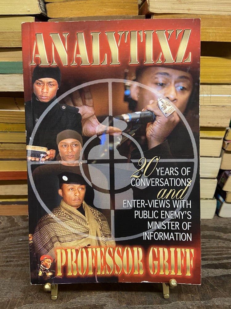 Item #73242 Analytixz: 20 Years of Conversations and Enter-Views with Public Enemy's Minister of Information. Professor Griff.