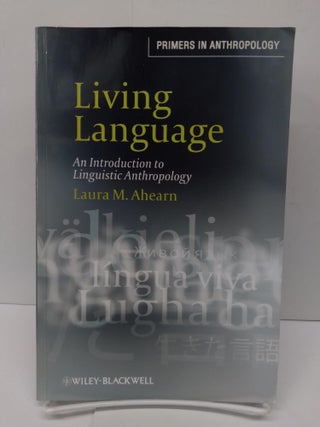Item #73274 Living Language: An Introduction to Linguistic Anthropology. Laura Ahearn
