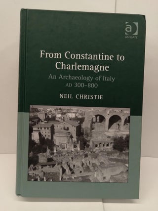 Item #73293 From Constantine to Charlemagne: An Archaeology of Italy AD 300–800. Neil Christie