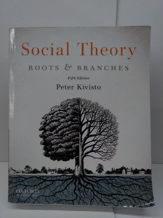 Item #73352 Social Theory: Roots and Branches. Peter Kivisto