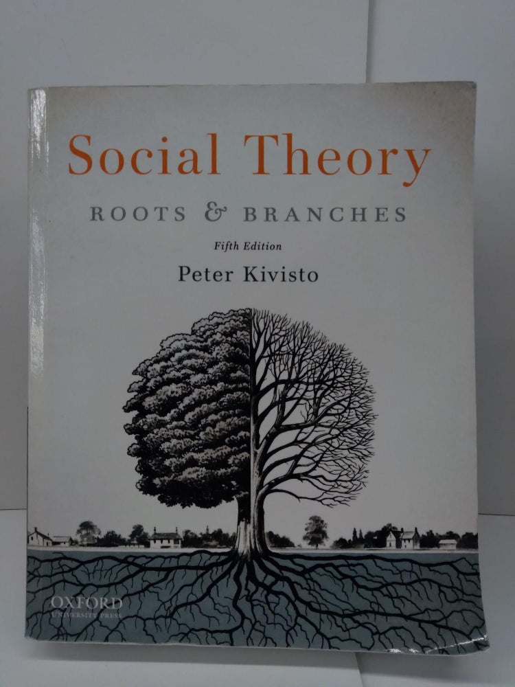 Item #73352 Social Theory: Roots and Branches. Peter Kivisto.