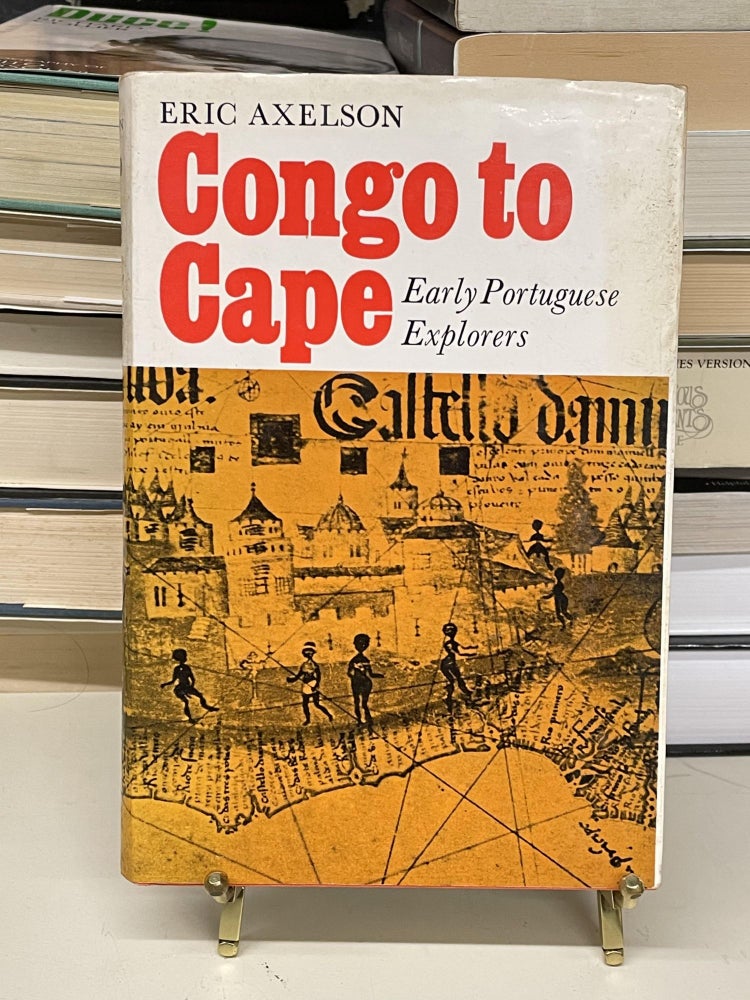 Item #73434 Congo to Cape: Early Portuguese Explorers. Eric Axelson.