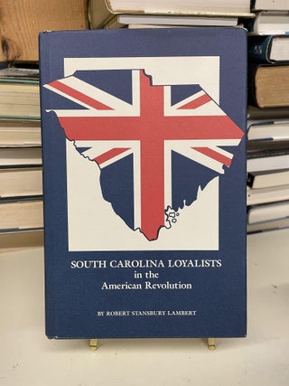Item #73442 South Carolina Loyalists in the American Revolution. Robert Stansbury Lambert