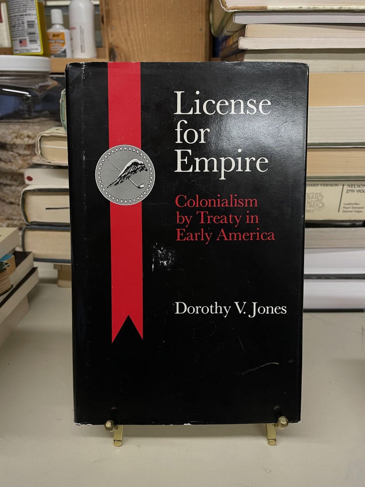 Item #73445 License for Empire: Colonialism by Treaty in Early America. Dorothy V. Jones.