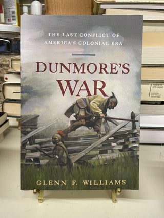 Item #73447 Dunmore's War: The Last Conflict of America's Colonial Era. Glenn F. Williams
