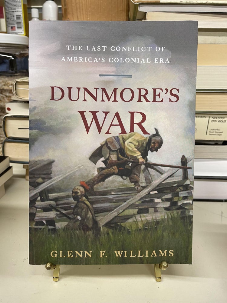 Item #73447 Dunmore's War: The Last Conflict of America's Colonial Era. Glenn F. Williams.