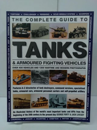 Item #73482 The Complete Guide To Tanks & Armored Fighting Vehicles: Over 400 vehicles and 1200...