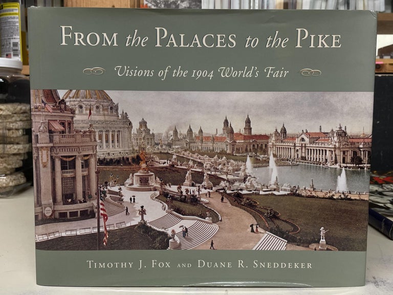Item #73485 From the Palaces to the Pike: Visions of the 1904 World's Fair. Timothy J. Fox, Duane R. Sneddeker.
