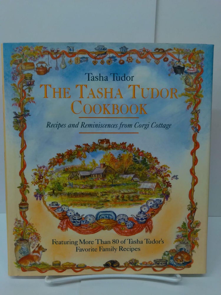 Item #73496 The Tasha Tudor Cookbook: Recipes and Reminiscences from Corgi Cottage. Tasha Tudor.