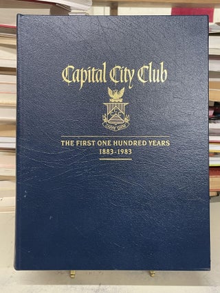 Item #73531 Capital City Club, The First One Hundred Years, 1883-1983. James C. Bryant
