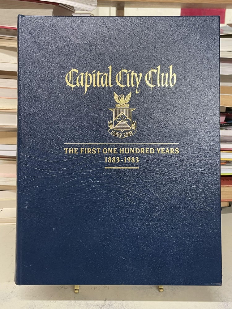 Item #73531 Capital City Club, The First One Hundred Years, 1883-1983. James C. Bryant.