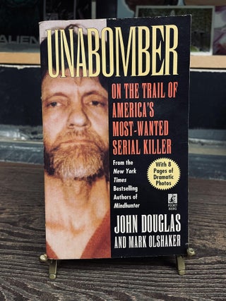 Item #73555 Unabomber: On the Trail of America's Most-Wanted Serial Killer. John Douglas, Mark...