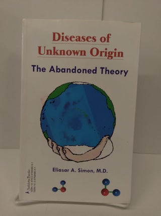 Item #73594 Diseases of Unknown Origin, The Abandoned Theory. Eliasar Simon
