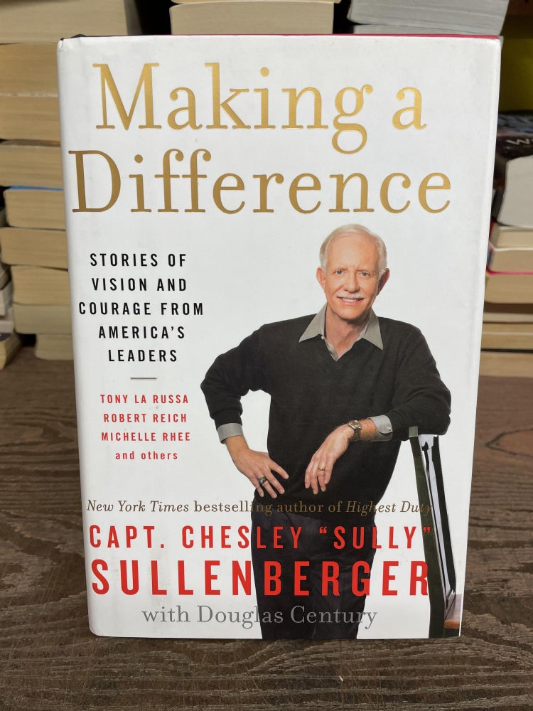 Item #73633 Making a Differnce: Stories of Vision and Courage from America's Leaders. Capt. Chesley "Sully" Sullenberger, Douglas Century.