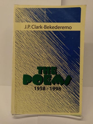 Item #73655 The Poems: 1958-1998. J. P. Clark-Bekederemo