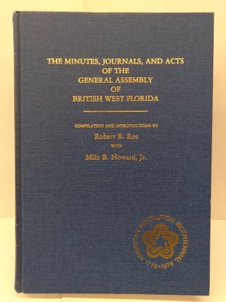 Item #73731 The Minutes, Journals, and Acts of the General Assembly of British West Florida. Milo...