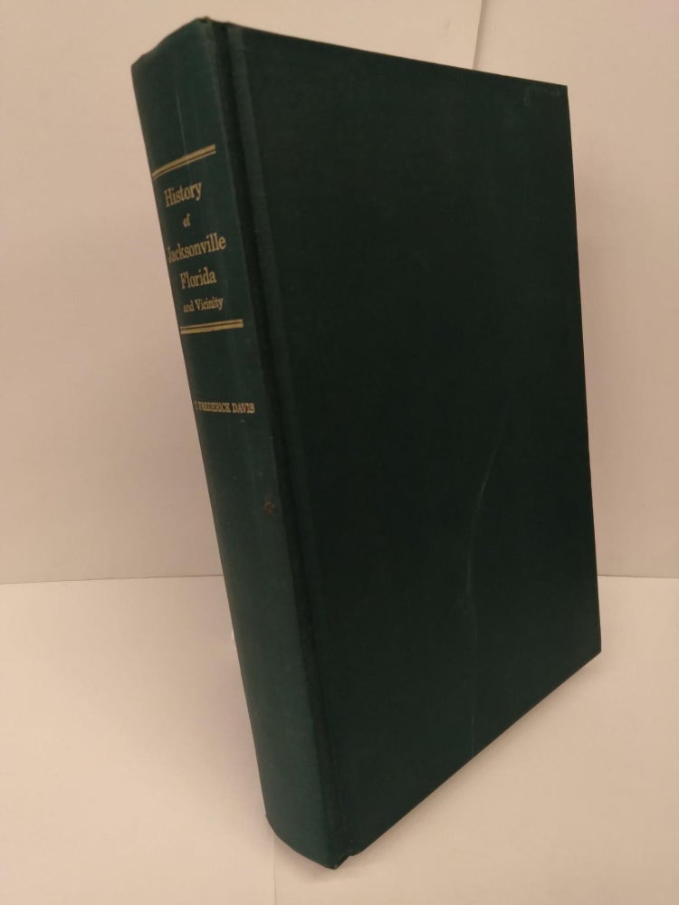 Item #73736 History of Jacksonville, Florida and Vicinity 1513 to 1924. T. Frederick Frederick.
