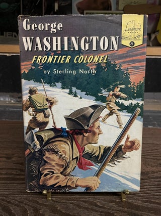 Item #73796 George Washington: Frontier Colonel (Landmark Books 71). Sterling North