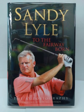 Item #73807 To the Fairway Born: The Autobiography. Sandy Lyle