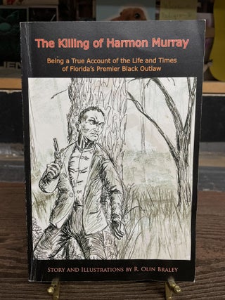 Item #73819 The Killing of Harmon Murray: Being a True Account of the Life and times of Florida's...
