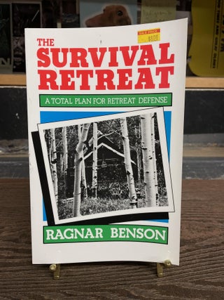 Item #73820 The Survival Retreat: A Total Plan for Retreat Defense. Ragnar Benson