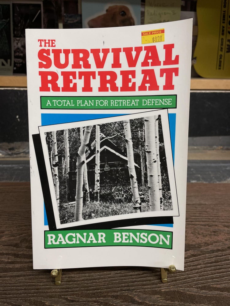 Item #73820 The Survival Retreat: A Total Plan for Retreat Defense. Ragnar Benson.