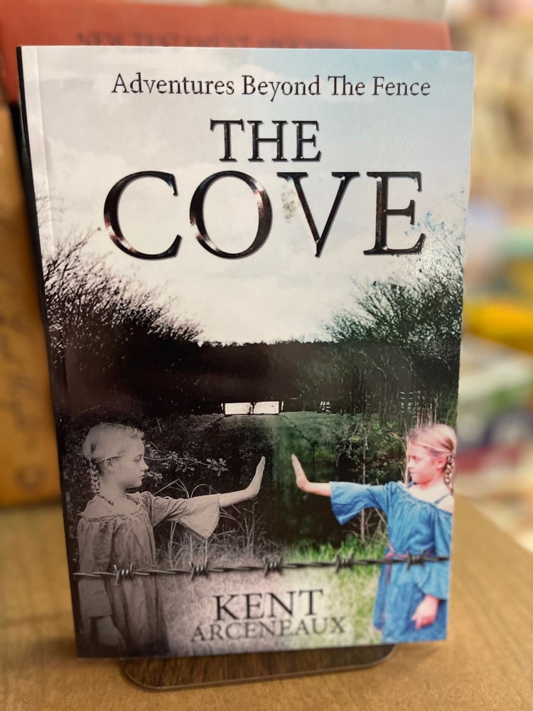 Item #73827 Adventures Beyond The Fence: The Cove. Kent Arceneaux.