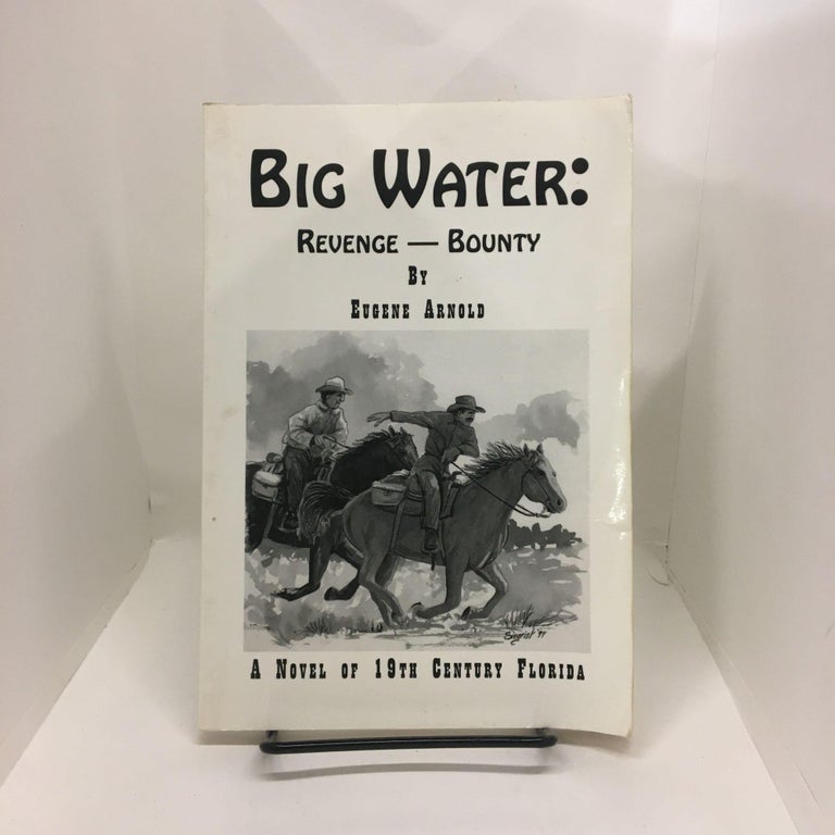 Item #73833 Big Water: A novel of 19th century Florida. Eugene Arnold.