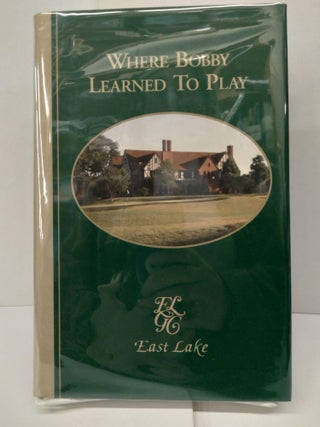 Item #73858 Where Bobby Learned To Play: East Lake Golf Club in Atlanta. Linton C. Hopkins
