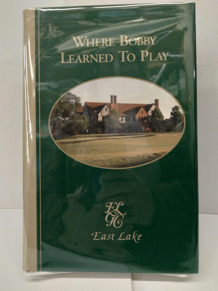 Item #73858 Where Bobby Learned To Play: East Lake Golf Club in Atlanta. Linton C. Hopkins.