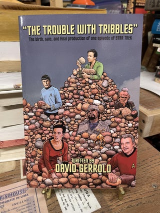 Item #73916 The Trouble With Tribbles: The Birth, Sale, and Final Production of One Episode of...