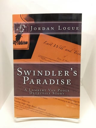 Item #73920 Swindler's Paradise: A Lambert Van Poole Detective Story. Jordan Logue